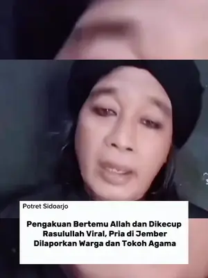 Pengakuan Bertemu Allah dan Dikecup Rasulullah Viral, Pria di Jember Dilaporkan Warga dan Tokoh Agama